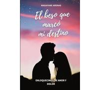 EL BESO QUE MARCÓ MI DESTINO