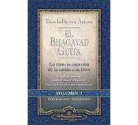 El Bhagavad Guita - Dios Habla Con Arjuna Vol 1; La ciencia suprema de la unión con Dios (SIN COLECCION)