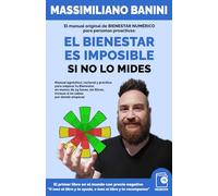 El Bienestar es imposible si no lo mides: El manual original de BIENESTAR NUMÉRICO para personas proactivas: Manual agnóstico, racional y práctico ... incluso si no sabes por dónde empezar