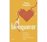 Paula Delgado – El bienquerer – Aprende a construir relaciones emocionalmente sanas