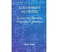 El BLUEPRINT Del DINERO: Tu Guía para La Maestría de la Riqueza y Prosperidad