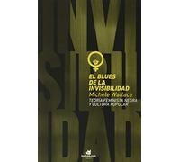 El blues de la invisibilidad: Teoría feminista negra y cultura popular (SIN COLECCION)