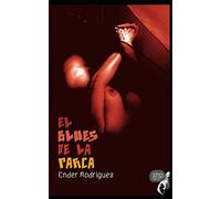 El Blues de la Parca: 10 Relatos Grotescos de Ender Rodríguez