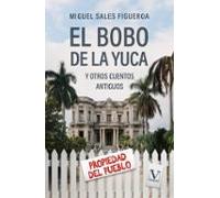El Bobo De La Yuca Y Otros Cuentos Antiguos