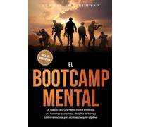 El Bootcamp Mental: En 7 pasos hacia una fuerza mental invencible, una resiliencia excepcional, disciplina de hierro y control emocional para alcanzar cualquier objetivo - incluye el workbook