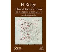 EL BORGE. Libro del deslinde y reparto de bienes moriscos (siglo XVI): 5 (Colección Xenar de Documentos Históricos)
