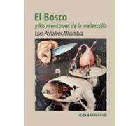 El Bosco Y Los Monstruos De La Melancolía