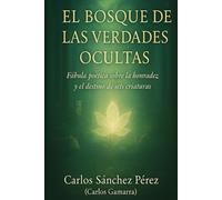 EL BOSQUE DE LAS VERDADES OCULTAS: Fábula poética sobre la honradez y el destino de seis criaturas