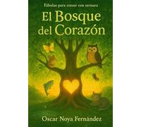 EL BOSQUE DEL CORAZON: FÁBULAS PARA CRECER CON TERNURA