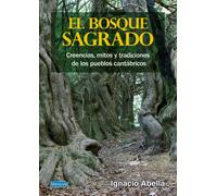 El bosque sagrado. Creencias, mitos y tradiciones de los pueblos cantábricos. | Ignacio Abella Mina