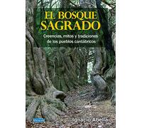 EL BOSQUE SAGRADO: CREENCIAS, MITOS Y TRADICIONES DE LOS PUEBLOS CANTÁBRICOS (OTRAS PUBLICACIONES)