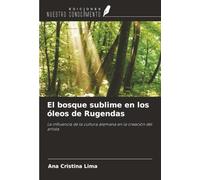 El bosque sublime en los óleos de Rugendas: La influencia de la cultura alemana en la creación del artista