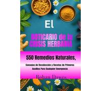 El Boticario de la Crisis Herbaria: Guía de Supervivencia Herbal Para el día a día | 550 Remedios Naturales, Consejos de Recolección y Recetas de ... Mitochondria, Mind, and Body, Ancient Wisdom)