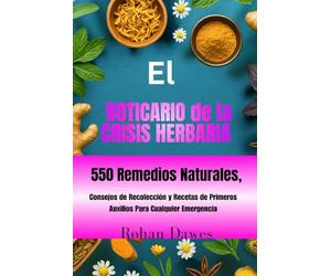 El Boticario de la Crisis Herbaria: Guía de Supervivencia Herbal Para el día a día | 550 Remedios Naturales, Consejos de Recolección y Recetas de ... Mitochondria, Mind, and Body, Ancient Wisdom)