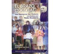 El brazo colosal: Las Memorias del Oratorio contadas por Pedro Ricaldone (Don Bosco)
