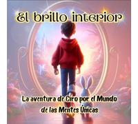 El Brillo Interior: Las aventuras de Ciro por el mundo de las mentes únicas