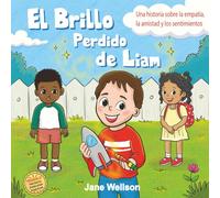 El Brillo Perdido de Liam: Una historia sobre la empatía, la amistad y los sentimientos para niños (Spanish Edition) (Brave Kids Series)