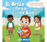 El Brillo Perdido de Liam: Una historia sobre la empatía, la amistad y los sentimientos para niños (Spanish Edition) (Brave Kids Series): 1.5