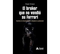 El Broker Que No Vendio Su Ferrari: Ilumina tu inconsciente y desata tu potencial (DESARROLLO PERSONAL)