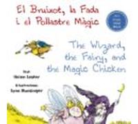 El Bruixot La Fada I El Pollastre Mágic = The Wizard The Fairy And The