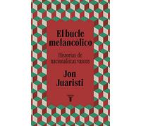 El bucle melancólico – Historias de nacionalistas vascos (Pensamiento) – Taurus