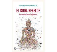 El buda rebelde – Un camino hacia la libertad – Sabiduría perenne – Kairos