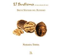 El budismo en una cáscara de nuez. Breve síntesis del budismo (BUDISMO THERAVADA Y MINDFULNESS)