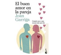 El buen amor en la pareja: Cuando uno y uno suman más que dos (Sexualidad y Pareja)