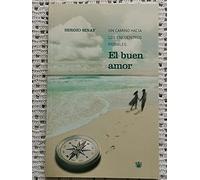 El buen amor : un camino hacia los encuentros posibles