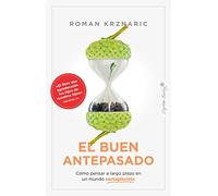 El buen antepasado: Cómo pensar a largo plazo en un mundo cortoplacista (ENSAYO)