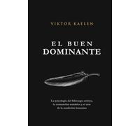 El Buen Dominante: La psicología del liderazgo erótico, la contención somática y el arte de la rendición femenina