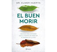 El Buen Morir: Una guía para entender que la muerte no es enemiga de la vida/ A guide to understand that death is not the enemy of life