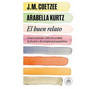 El buen relato: Conversaciones sobre la verdad, la ficción y la terapia psicoanalítica (Random House)