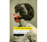 EL BUEN SEXO MAÑANA: Mujer y deseo en la era del consentimiento: 143 (ALPHA DECAY)