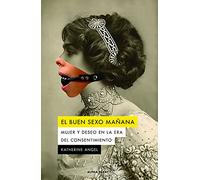 El buen sexo mañana (8ª ED): Mujer y deseo en la era del consentimiento: 143 (ALPHA DECAY)