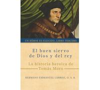 El buen siervo de Dios y del rey: La historia heroica de Tomás Moro: 3 (Un héroe es elegido)