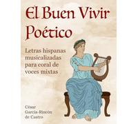 El Buen Vivir Poético: Letras hispanas musicalizadas para coral de voces mixtas (Música y Valores Humanos: MusiContigo)