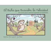 El búho que buscaba la felicidad: Un cuento para colorear inspirado en la Ética a Nicómaco de Aristóteles (Che ne pensi?)