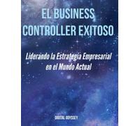 El Business Controller Exitoso: Liderando la Estrategia Empresarial en el Mundo Actual (Domina el Juego Financiero: Estrategias del Business Controller del Futuro)