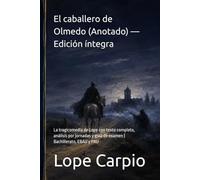 El caballero de Olmedo (Anotado) - Edición íntegra: La tragicomedia de Lope con texto completo, análisis por jornadas y guía de examen | Bachillerato, EBAU y PAU