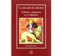 El caballero del oro fino : cábala y alquimia en el Quijote