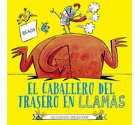 El caballero del trasero en llamas: Un Cuento Abrasador (Picarona)