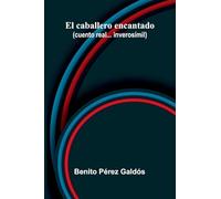 El Caballero Encantado (Cuento Real... InverosíMil)