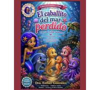 El Caballito del Mar Perdido / The Lost Little Horse: Una aventure de amistad,valentía y esperanza / An Adventure of Friendship, Courage and Hope (Las Aventuras de Estrellita y Fred)