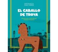 El caballo de Troya: Las mejores historias de la mitología griega y romana, convertidas en preciosos cuentos para niños. (MITOLOGIA PARA NIÑOS)