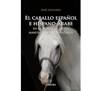 El caballo español e hispano-árabe: En la historia y en los manuscritos de al-Ándalus (Ecuestre)