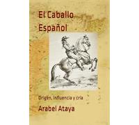 El Caballo Español: Origen, influencia y cría