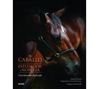 El caballo. Esplendor y nobleza: Una historia ilustrada (BLUME)