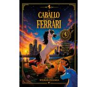EL CABALLO QUE QUERIA SER UN FERRARI: El cuento de niños que todo adulto debería leer