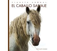 El caballo salvaje/ Wild Horses (Planeta Animal/ Amazing Animals)